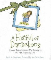 A Fistful of Dandelions: Loving Thoughts for My Daughter on Her Wedding Day