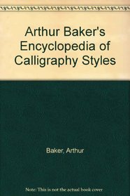 Arthur Baker's Encyclopedia of Calligraphy Styles