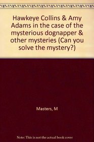 Hawkeye Collins & Amy Adams in the case of the mysterious dognapper & other mysteries (Can you solve the mystery?)