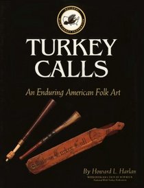 Turkey Calls : An Enduring American Folk Art