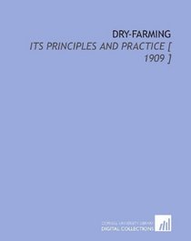 Dry-Farming: Its Principles and Practice [ 1909 ]