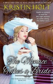 The Menace Takes a Bride: A Sweet Historical Mail Order Bride Romance (The Husband-Maker Trilogy Book 1)