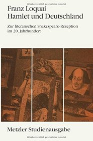 Hamlet und Deutschland: Zur literarischen Shakespeare-Rezeption im 20. Jahrhundert (Metzler Studienausgabe)