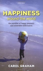 Happiness Around the World: The paradox of happy peasants and miserable millionaires