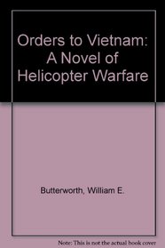 Orders to Vietnam: A Novel of Helicopter Warfare