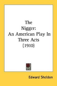 The Nigger: An American Play In Three Acts (1910)