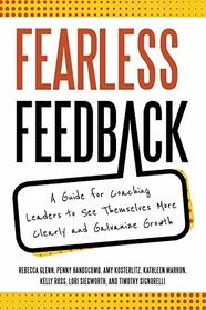 Fearless Feedback: A Guide for Coaching Leaders to See Themselves More Clearly and Galvanize Growth
