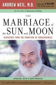 The Marriage of the Sun and Moon : Dispatches from the Frontiers of Consciousness