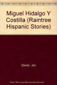 Miguel Hidalgo Y Costilla (Raintree Hispanic Stories)