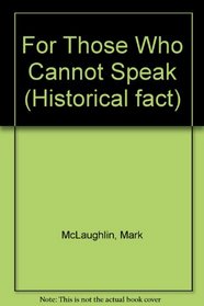 For Those Who Cannot Speak (Historical fact)