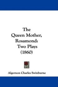 The Queen Mother, Rosamond: Two Plays (1860)