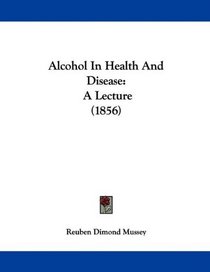 Alcohol In Health And Disease: A Lecture (1856)