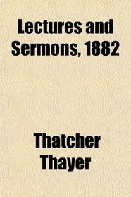 Lectures and Sermons, 1882