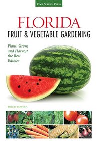 Florida Fruit & Vegetable Gardening: Plant, Grow & Harvest the Best Edibles (Fruit & Vegetable Gardening Guides)