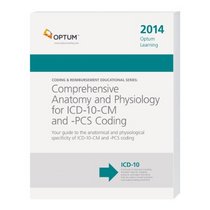 Comprehensive Anatomy and Physiology for ICD-10-CM & PCS Coding--2014 Edition (Coding & Reimbursement Educational)