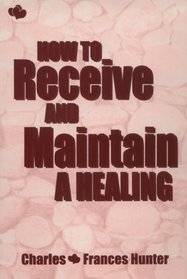 How to Receive  Maintain a Healing