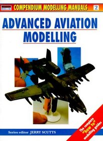 Advanced Aviation Modelling: Compendium Modelling Manuals (Osprey Modelling Manuals)