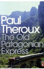 The Old Patagonian Express: By Train Through The Americas