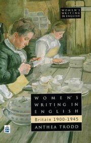 Women's Writing in English: Britain 1900-1945 (Women's Writing in English Series)