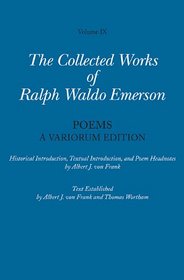 Collected Works of Ralph Waldo Emerson, Volume IX: Poems: A Variorum Edition