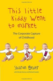 This Little Kiddy Went to Market: The Corporate Assault on Children