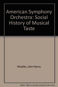 The American Symphony Orchestra: A Social History of Musical Taste