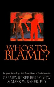Who's to Blame?: Escape the Victim Trap and Gain Personal Power in Your Relationships