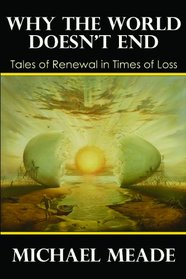 Why the World Doesn't End, Tales of Renewal in Times of Loss