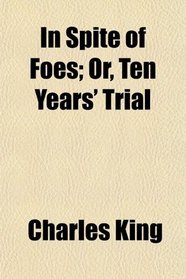 In Spite of Foes; Or, Ten Years' Trial