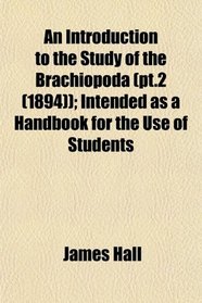 An Introduction to the Study of the Brachiopoda (pt.2 (1894)); Intended as a Handbook for the Use of Students