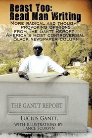 Beast Too: Dead Man Writing: More radical and thought provoking opinions from The Gantt Report, America's most controversial Black newspaper column