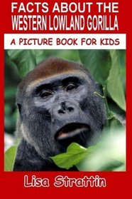 Facts About The Western Lowland Gorilla (A Picture Book For Kids) (Volume 58)