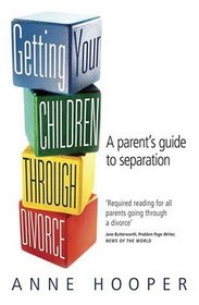 Getting Your Children Through Divorce: A Parent's Guide to Separation