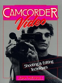 Camcorder Video: Shooting and Editing Techniques