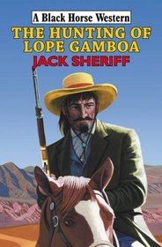 The Hunting of Lope Gamboa (Black Horse Western)