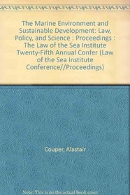 The Marine Environment and Sustainable Development: Law, Policy, and Science : Proceedings : The Law of the Sea Institute Twenty-Fifth Annual Confer (Law of the Sea Institute Conference//Proceedings)
