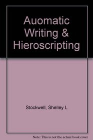 Title:  Automatic Writing and Hieroscripting: Tap Unlimited Creativity and Guidance