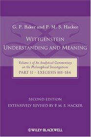 Wittgenstein: Understanding And Meaning: Volume 1 of an Analytical Commentary on the Philosophical Investigations, Part II: Exegesis 1-184