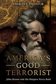 America's Good Terrorist: John Brown and the Harpers Ferry Raid