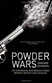 Powder Wars: The Supergrass Who Brought Down Britain's Biggest Drug Dealers