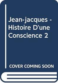 Jean-jacques - Histoire D'une Conscience 2: Histoire D'une Conscience (French Edition)