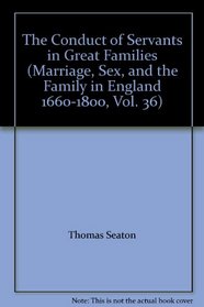 CONDUCT OF SERVANTS IN GRE (Marriage, sex, and the family in England, 1660-1800)