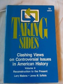 Taking Sides: Clashing Views on Controversial Issues in American History : Reconstruction to the Present