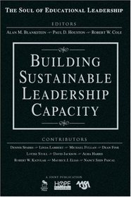 Building Sustainable Leadership Capacity (The Soul of Educational Leadership Series)
