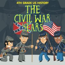 4th Grade US History: The Civil War Years