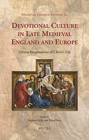 Devotional Culture in Late Medieval England and Europe: Diverse Imaginations of Christ's Life (Medieval Church Studies)