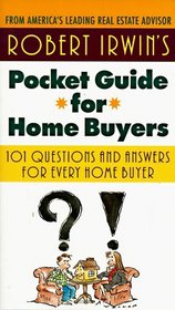 Robert Irwin's Pocket Guide for Home Buyers: 101 Questions and Answers for Every Home Buyer