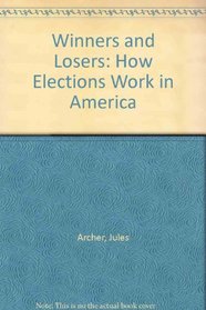 Winners and Losers: How Elections Work in America