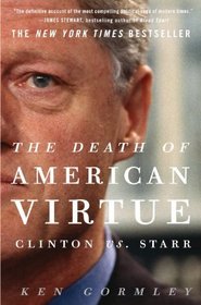 The Death of American Virtue: Clinton vs. Starr