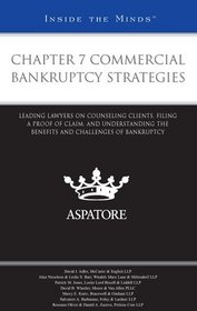 Chapter 7 Commercial Bankruptcy Strategies: Leading Lawyers on Counseling Clients, Filing a Proof of Claim, and Understanding the Benefits and Challenges of Bankruptcy (Inside The Minds)